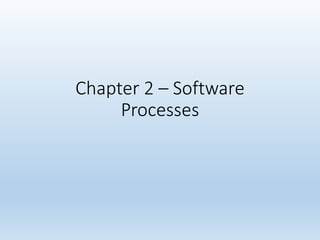 Chapter 2 – Software
Processes
 