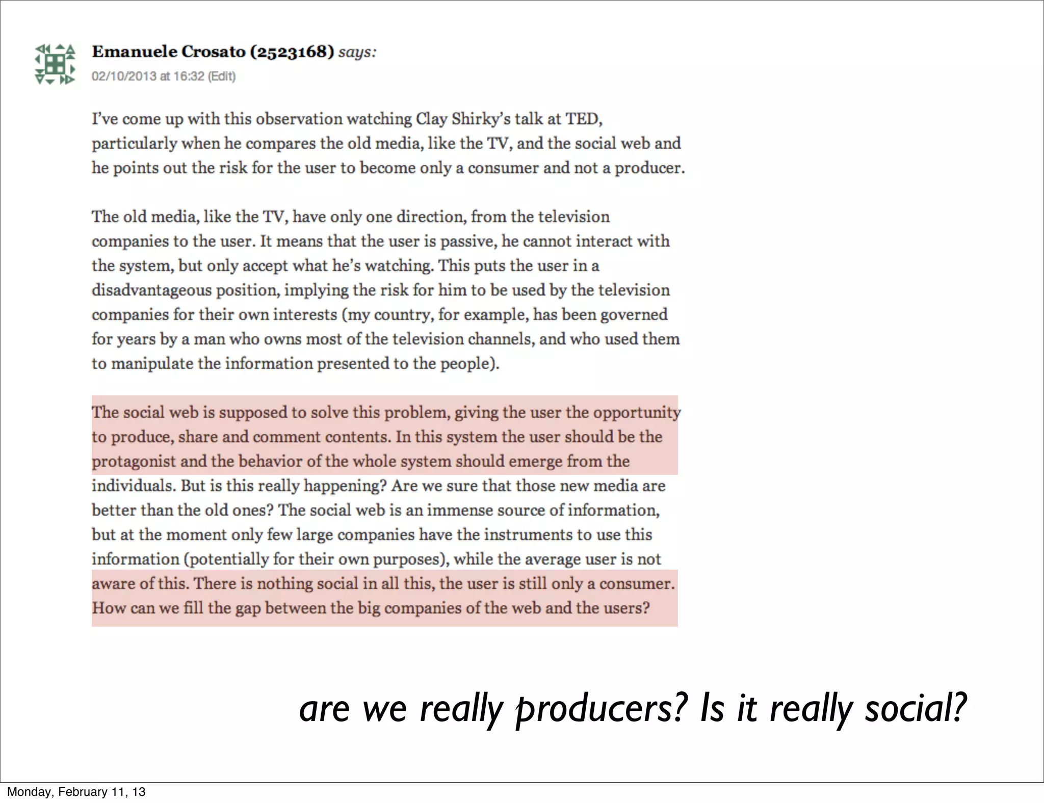 are we really producers? Is it really social?
Monday, February 11, 13
 