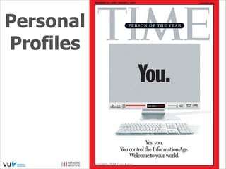 Personal
Profiles

Social Web 2014, Lora Aroyo!
Monday, February 17, 14

 