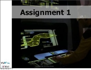 Assignment 1

Social Web 2014, Lora Aroyo! source: http://www.ﬂickr.com/photos/bionicteaching/1375254387/
image
Monday, February 17, 14

 