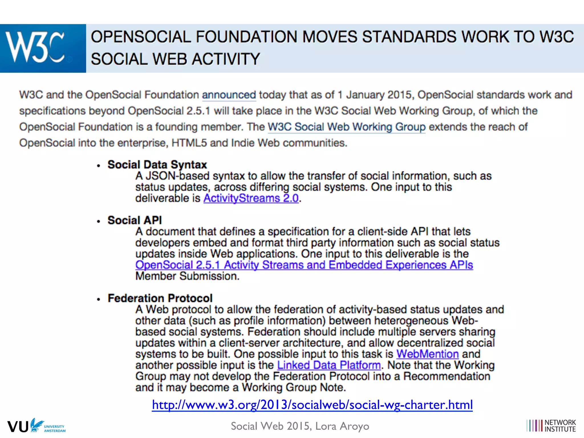 Social Web 2015, Lora Aroyo
http://www.w3.org/2013/socialweb/social-wg-charter.html
 