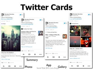 Twitter Cards
Summary
Photo
App
GallerySocial Web 2015, Lora Aroyo
 