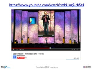 Social Web 2015, Lora Aroyo
https://www.youtube.com/watch?v=N1ug9-rhSs4
 