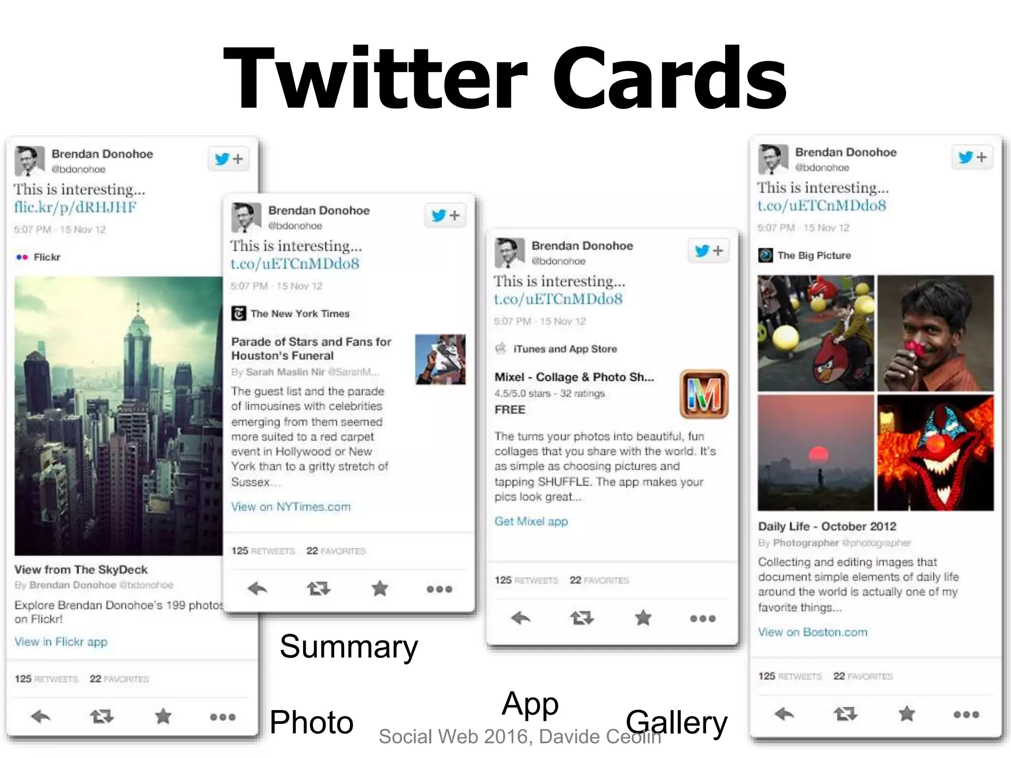 Twitter Cards
Summary
Photo
App
GallerySocial Web 2016, Davide Ceolin
 