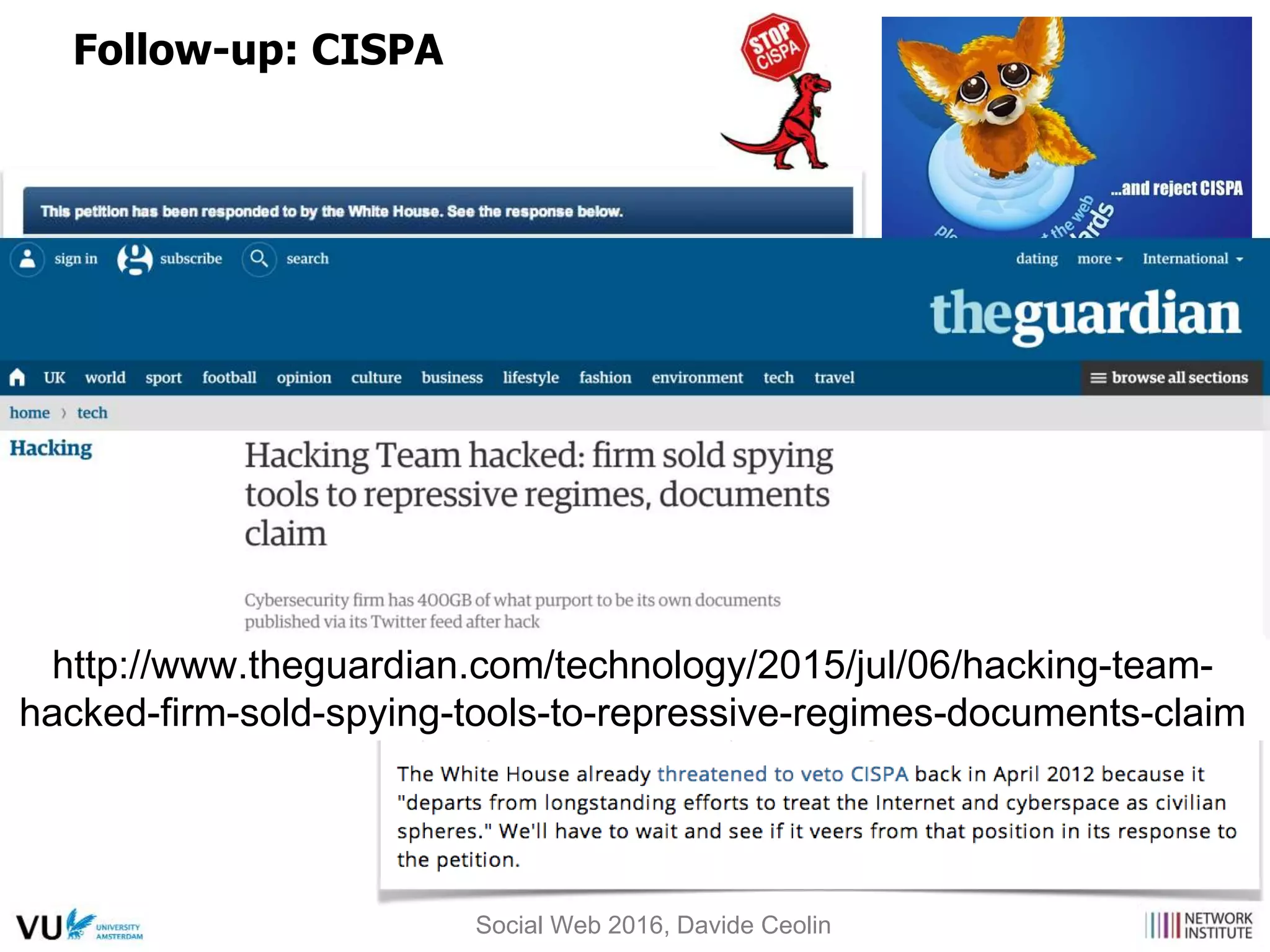 Follow-up: CISPA
Social Web 2016, Davide Ceolin
http://www.theguardian.com/technology/2015/jul/06/hacking-team-
hacked-firm-sold-spying-tools-to-repressive-regimes-documents-claim
 