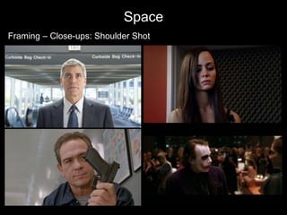 Space
Framing – Close-ups: Shoulder Shot
 