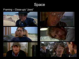 Space
Framing – Close-ups “Jaws”
 
