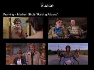 Space
Framing – Medium Shots “Raising Arizona”
 