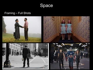 Space
Framing – Full Shots
 