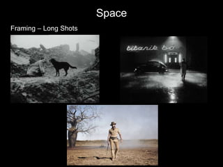 Space
Framing – Long Shots
 