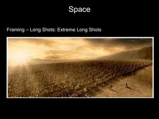 Space
Framing – Long Shots: Extreme Long Shots
 
