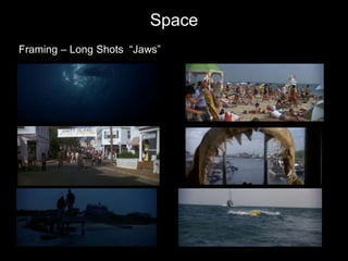 Space
Framing – Long Shots “Jaws”
 