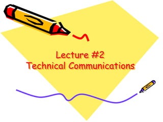 Lecture #2
Technical Communications
 