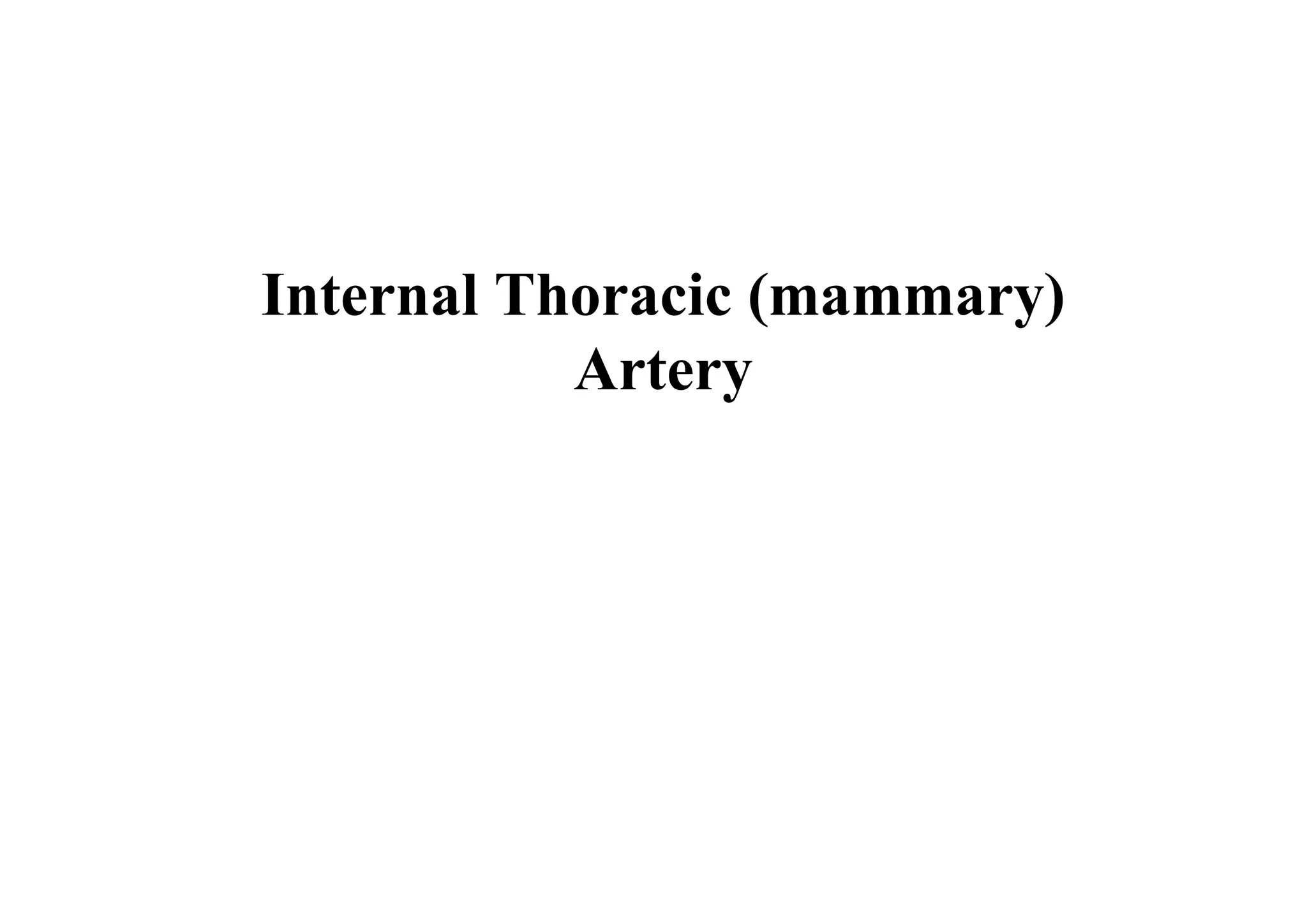 Internal Thoracic (mammary)
           Artery
 