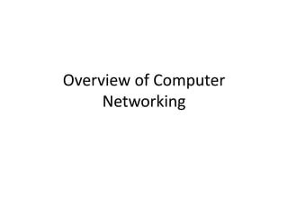 Overview of Computer
Networking
 