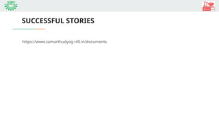 SUCCESSFUL STORIES
https://www.samarthudyog-i40.in/documents
 