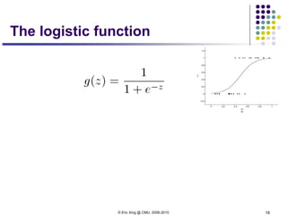 © Eric Xing @ CMU, 2006-2010 18
The logistic function
 