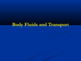Body Fluids and Transport
 