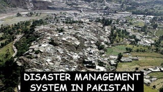 DISASTER MANAGEMENT
SYSTEM IN PAKISTAN
 