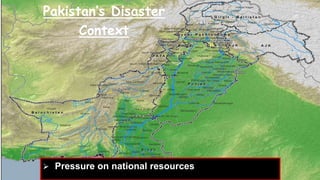 26
Pakistan’s Disaster
Context
 Pressure on national resources
 