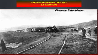 33
33
Chaman: Balochistan
EARTHQUAKE IN PAKISTAN – 1892
6.8 MAGNITUDE
 