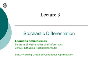 Lecture 3


       Stochastic Differentiation
Leonidas Sakalauskas
Institute of Mathematics and Informatics
Vilnius, Lithuania <sakal@ktl.mii.lt>

EURO Working Group on Continuous Optimization
 