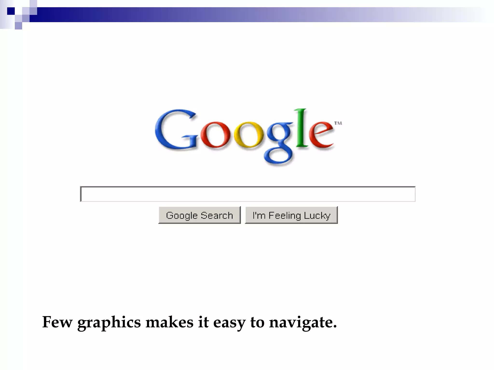 Few graphics makes it easy to navigate. 