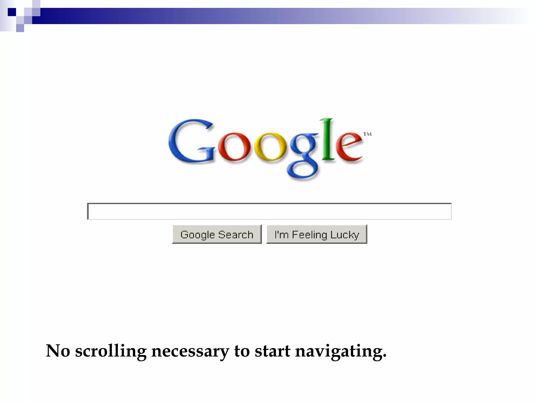 No scrolling necessary to start navigating. 