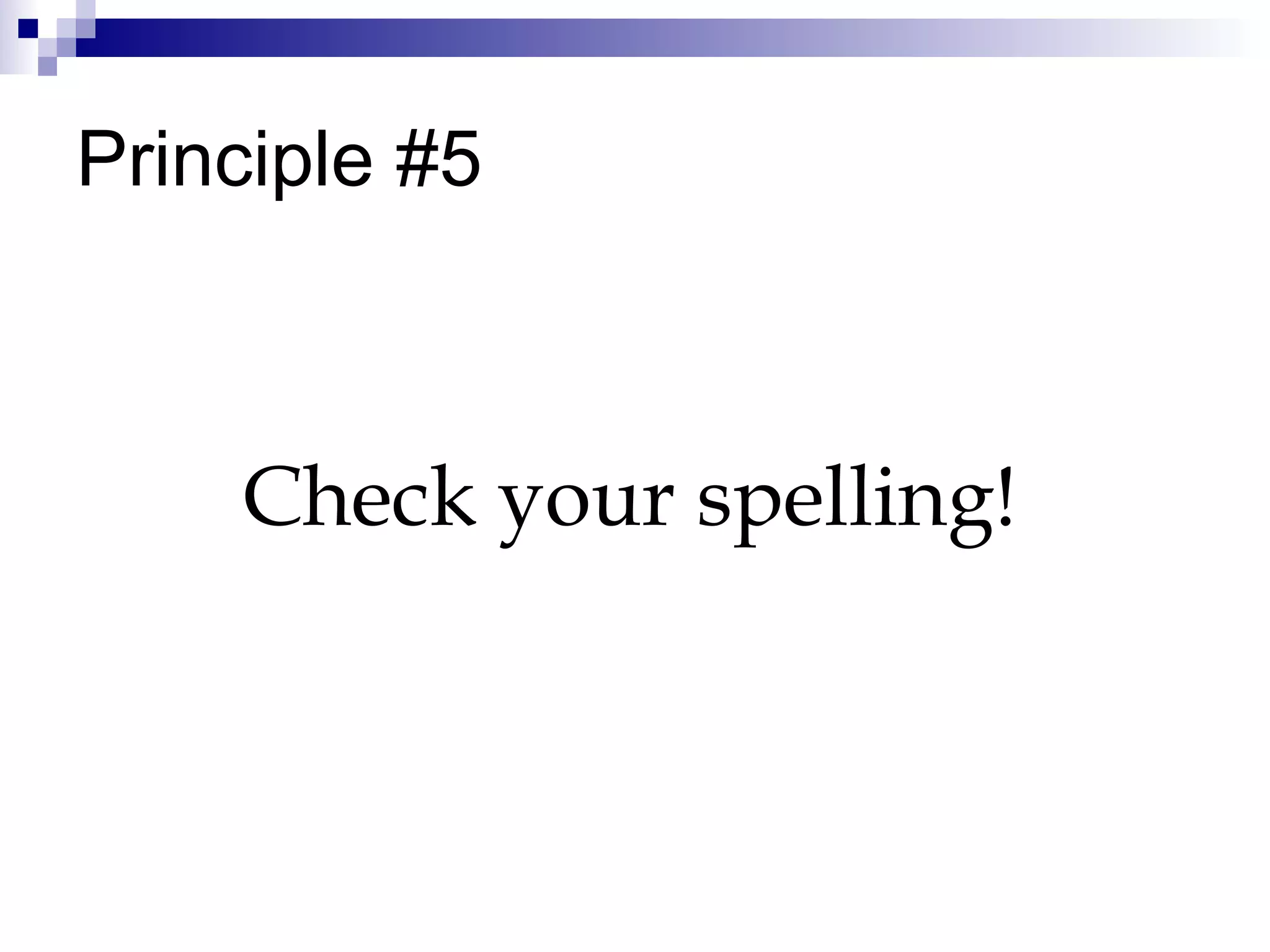 Principle #5 Check your spelling! 