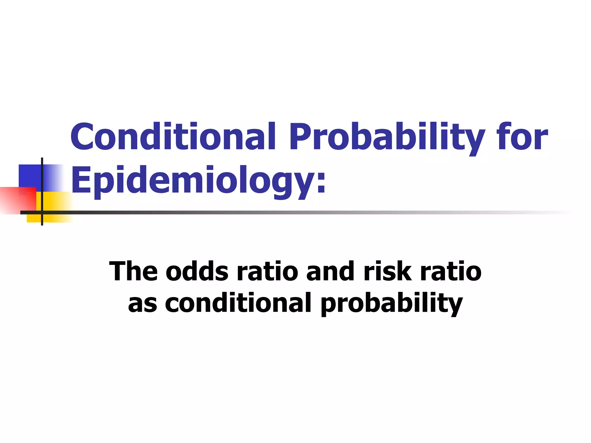 Conditional Probability for Epidemiology: The odds ratio and risk ratio as conditional probability 
