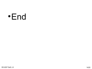 •End
EE-2027 SaS, L3: 14/20
 