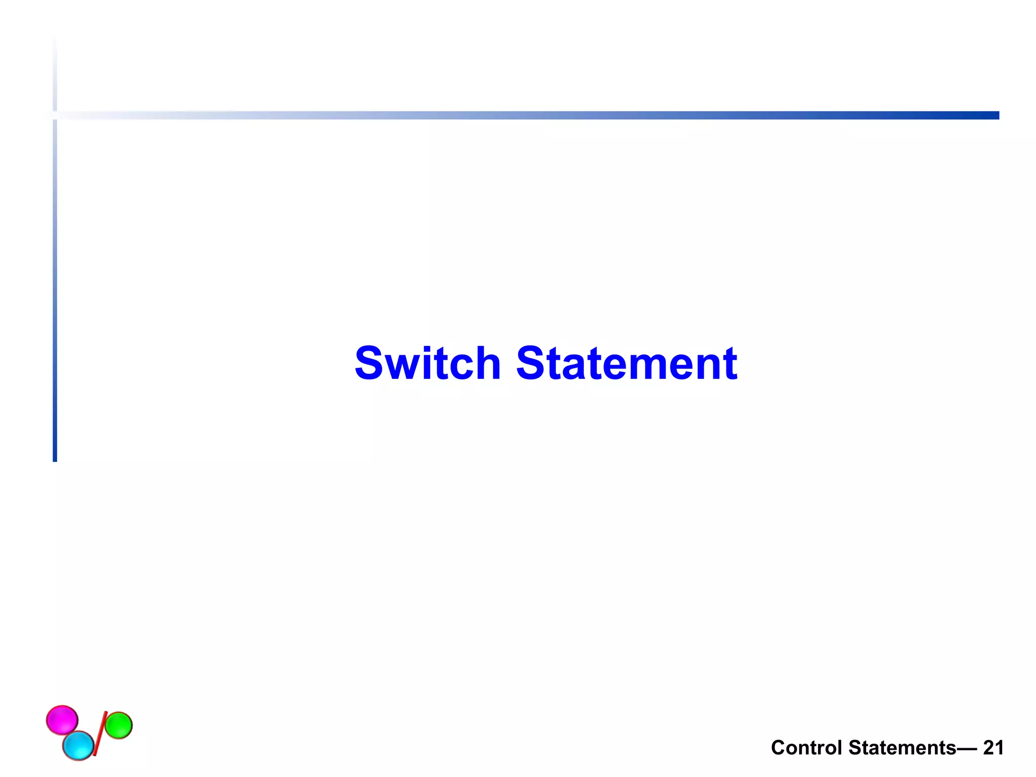 Switch Statement 
Control Statements— 21 
 