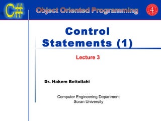 Control 
Statements (1) 
Lecture 3 
Dr. Hakem Beitollahi 
Computer Engineering Department 
Soran University 
 