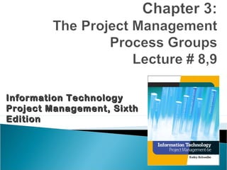 Information TechnologyInformation Technology
Project Management, SixthProject Management, Sixth
EditionEdition
 