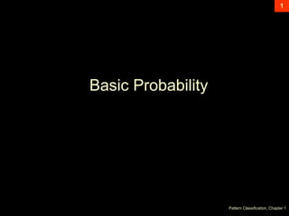 Pattern Classification, Chapter 1
1
Basic Probability
 