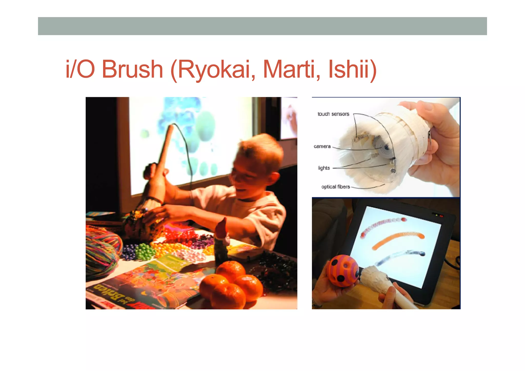 i/O Brush (Ryokai, Marti, Ishii)
 