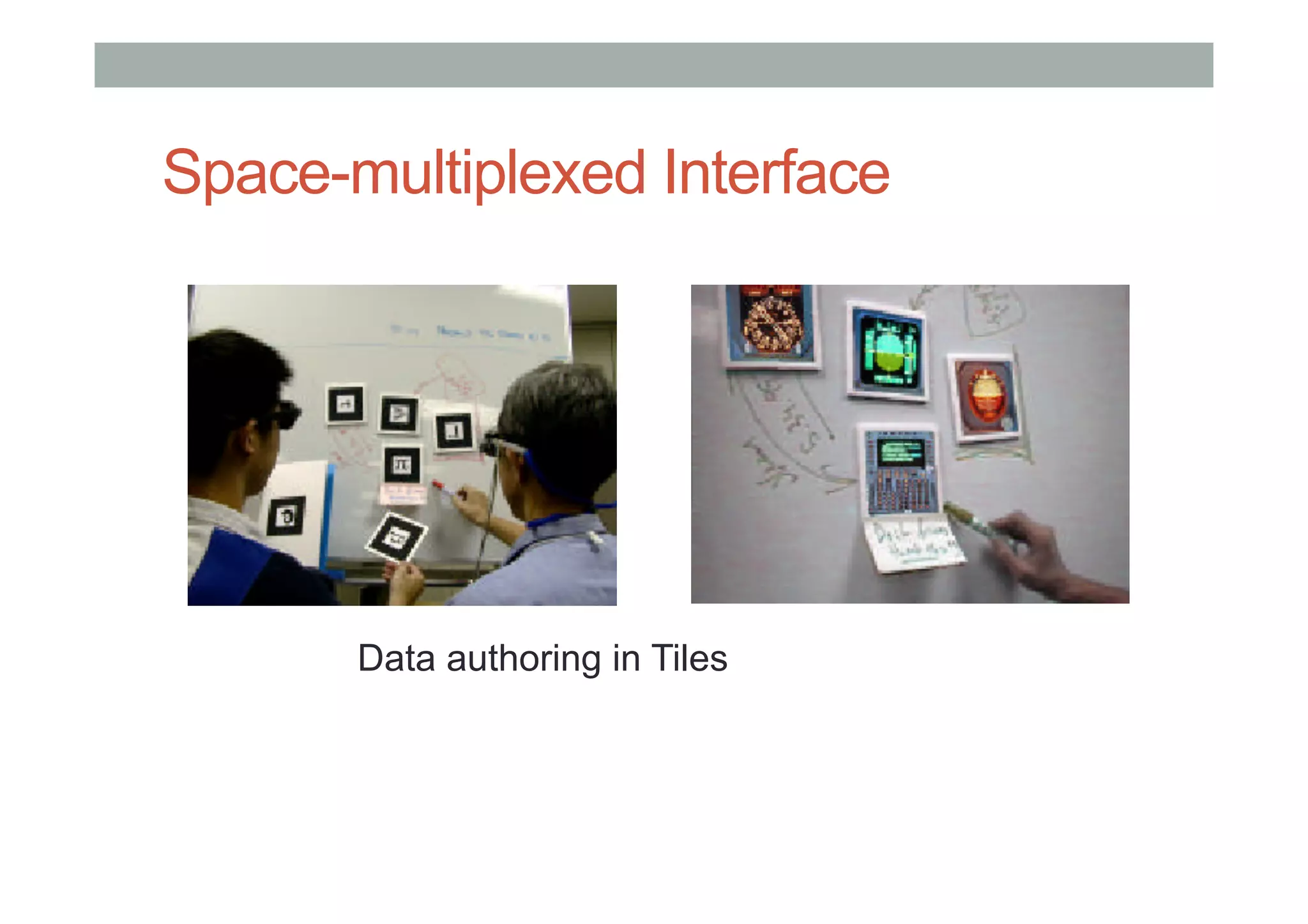 Space-multiplexed Interface
Data authoring in Tiles
 