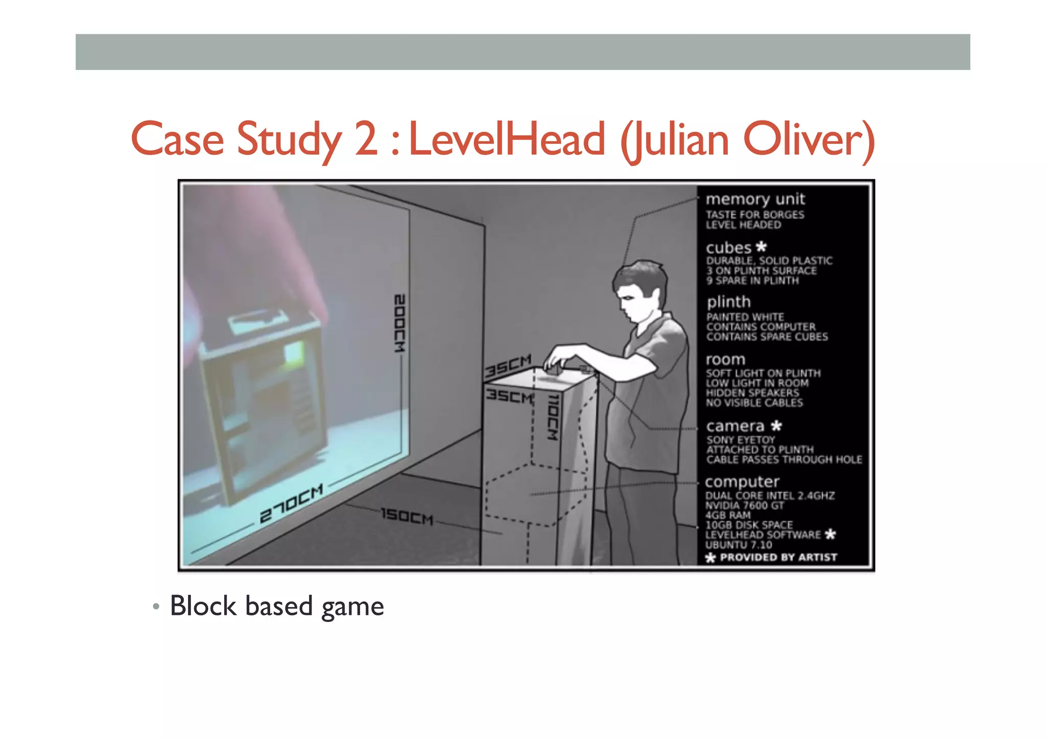 Case Study 2 :LevelHead (Julian Oliver)
•  Block based game
 