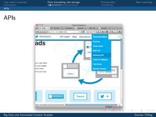 Last week’s exercise Data harvesting and storage Storing data Next meetings
APIs
APIs
Big Data and Automated Content Analysis Damian Trilling
 
