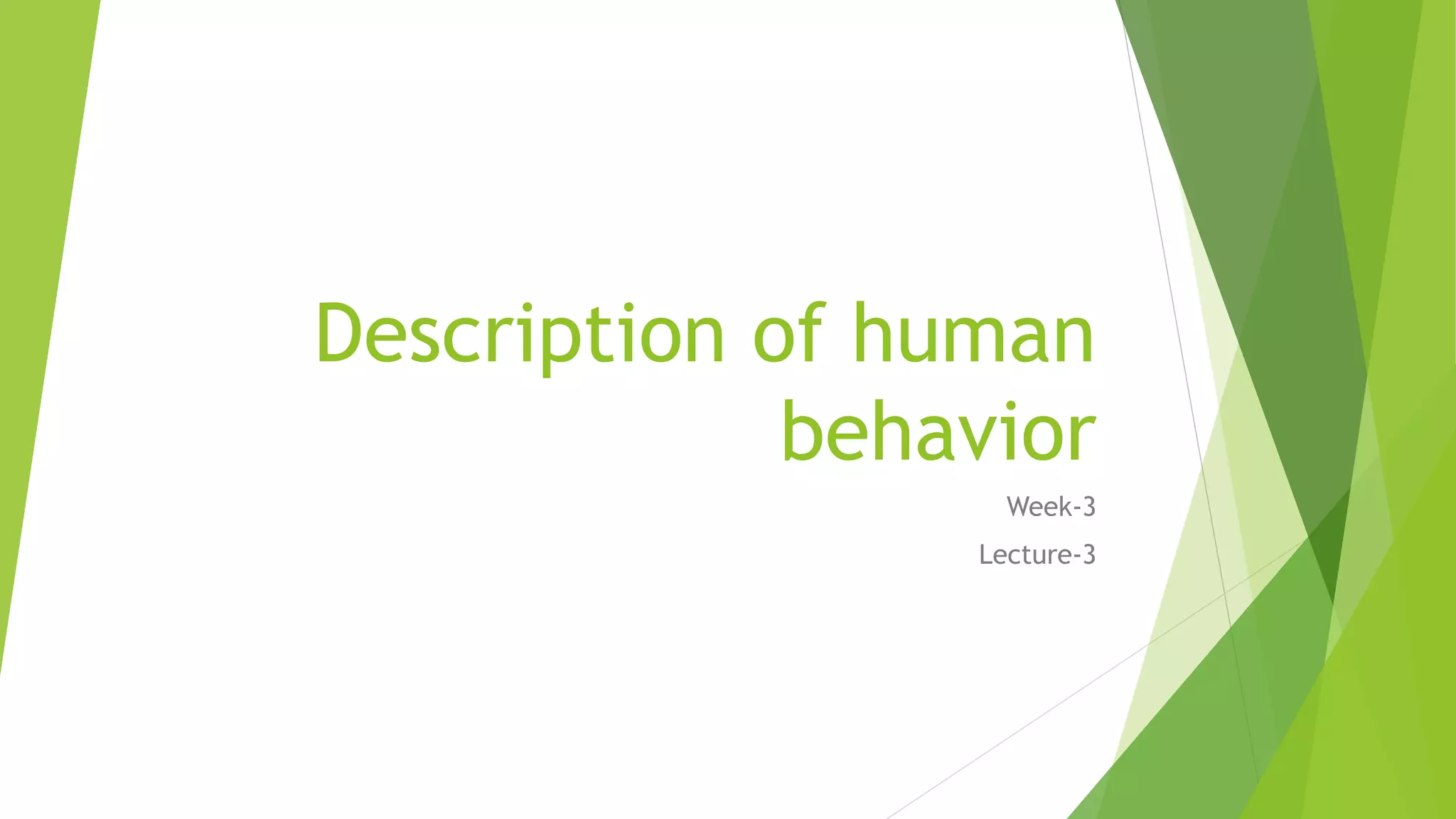 Description of human
behavior
Week-3
Lecture-3
 