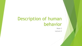 Description of human
behavior
Week-3
Lecture-3
 
