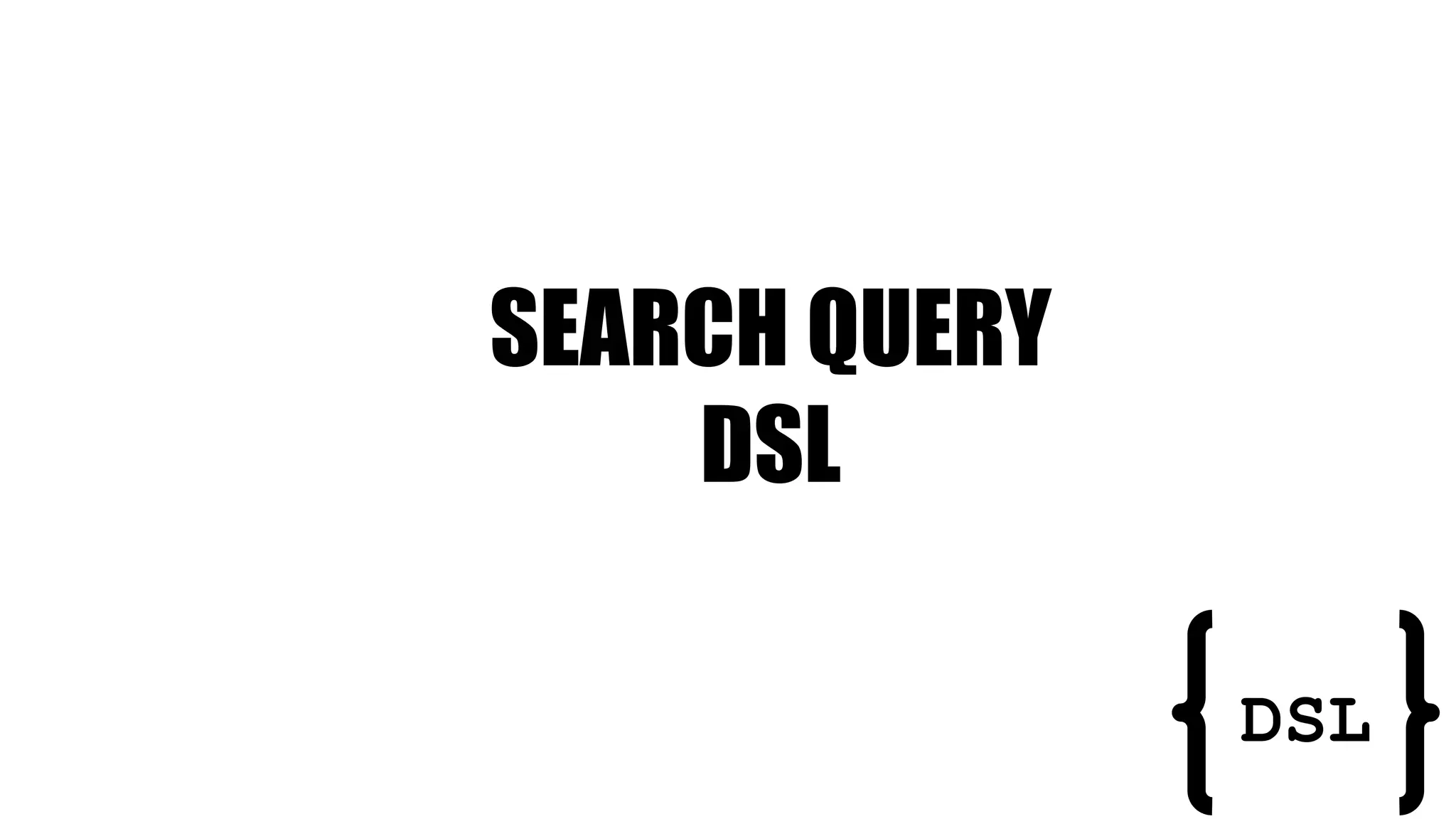 SEARCH QUERY
DSL
DSL
 