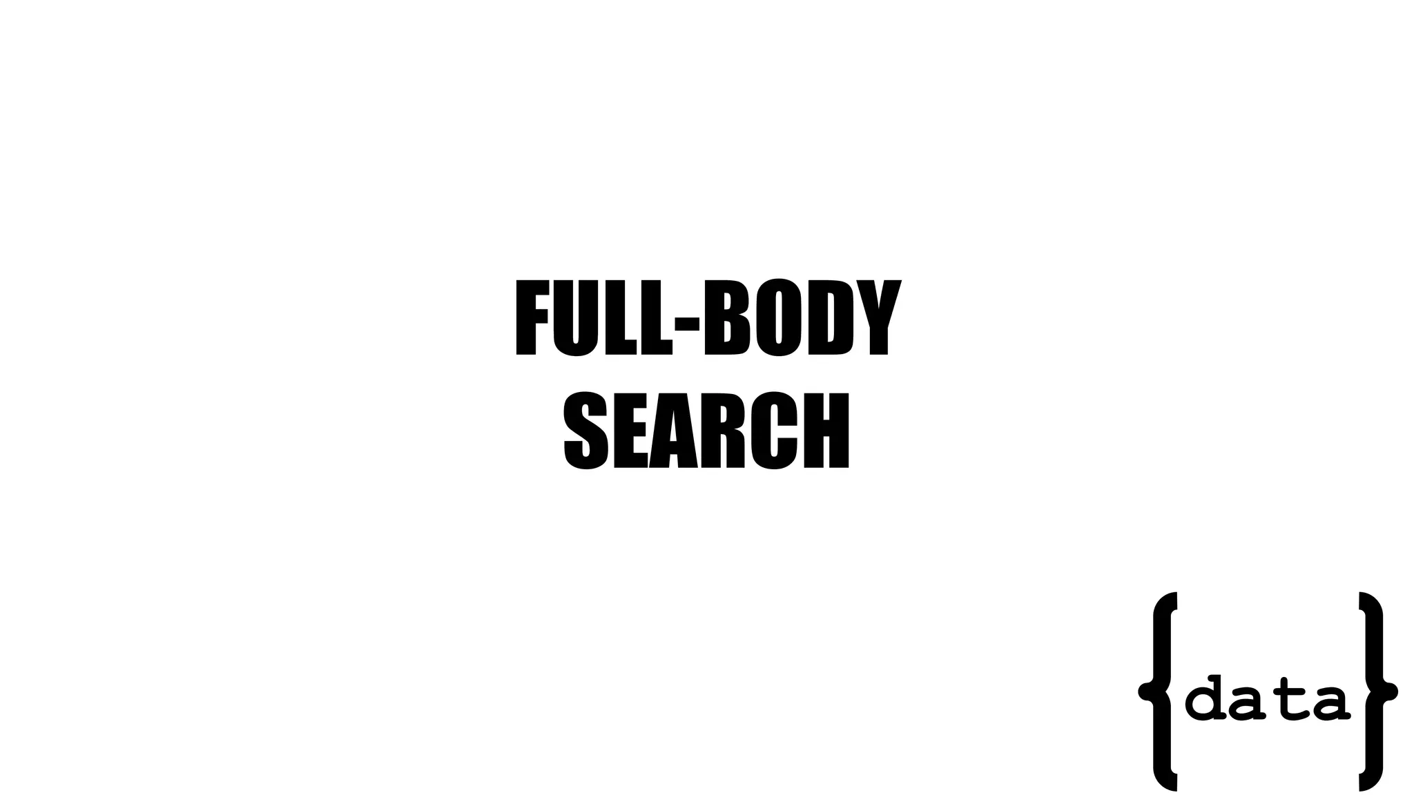 FULL-BODY
SEARCH
data
 