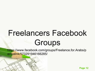 Page 12
Freelancers Facebook
Groups
https://www.facebook.com/groups/Freelance.for.Arabs/p
ermalink/573291946166285/
 