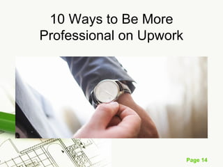 Page 14
10 Ways to Be More
Professional on Upwork
 