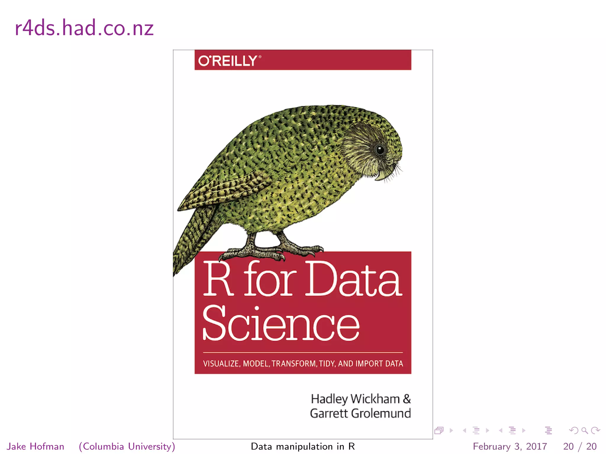 r4ds.had.co.nz Jake Hofman (Columbia University) Data manipulation in R February 3, 2017 20 / 20 