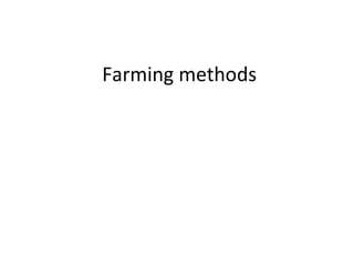 Farming methods
 