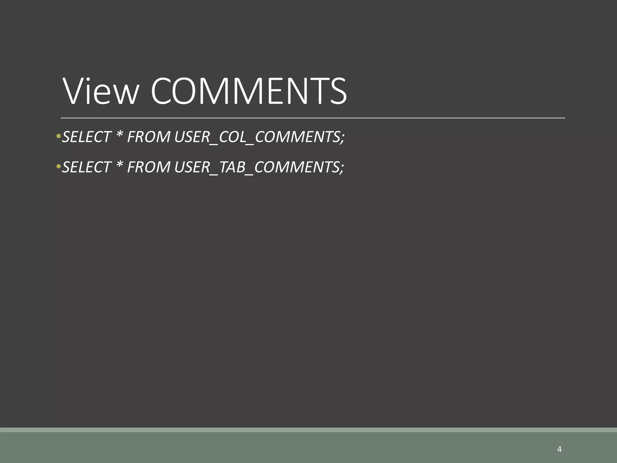 View COMMENTS •SELECT * FROM USER_COL_COMMENTS; •SELECT * FROM USER_TAB_COMMENTS; 4 