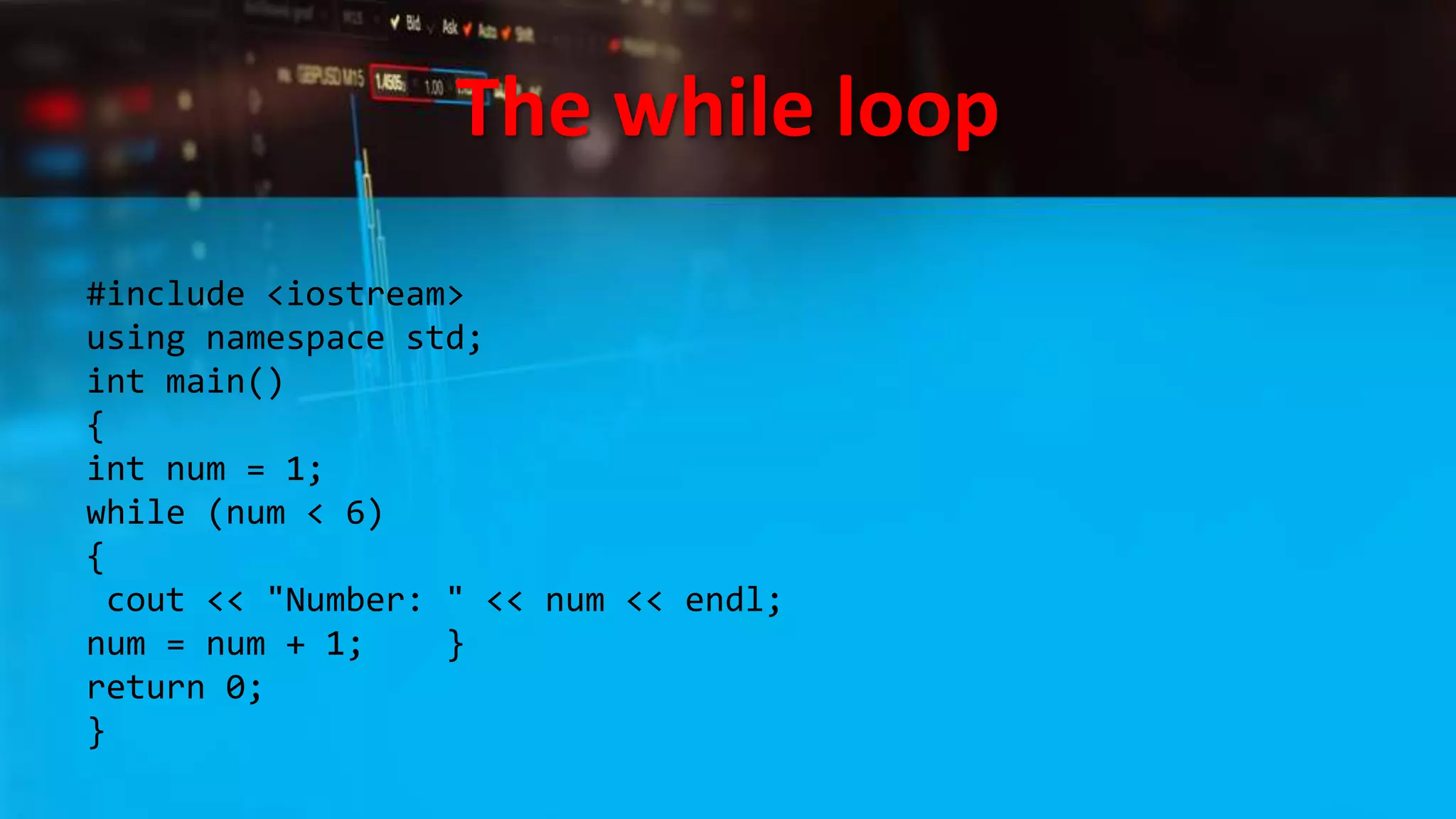The while loop
#include <iostream>
using namespace std;
int main()
{
int num = 1;
while (num < 6)
{
cout << "Number: " << num << endl;
num = num + 1; }
return 0;
}
 