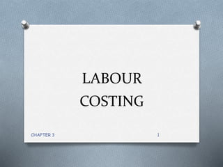 LABOUR
COSTING
1CHAPTER 3
 